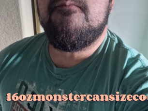 16ozmonstercansizecock