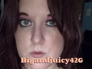 Bigandjuicy42G