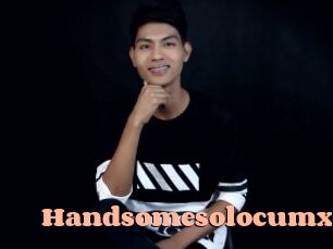 Handsomesolocumx