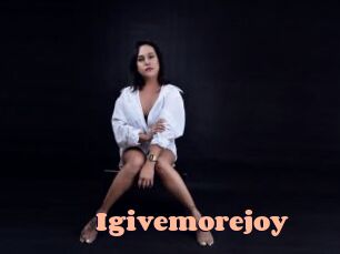 Igivemorejoy
