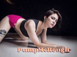 PumpMeRough