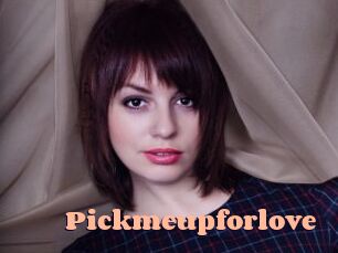 Pickmeupforlove