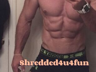 Shredded4u4fun