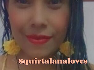 Squirtalanaloves