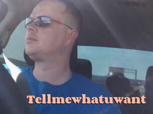 Tellmewhatuwant