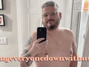 Takingeveryonedownwithus