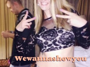Wewannashowyou