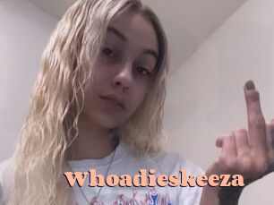 Whoadieskeeza