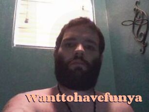 Wanttohavefunya