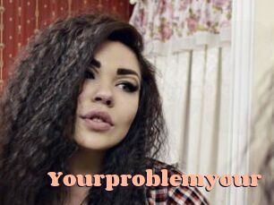Yourproblemyour